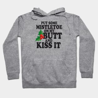 Put some Mistletoe on my butt Hoodie